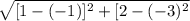 \sqrt{[1-(-1)]^{2}+[2-(-3)^{2}