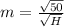 m = \frac{\sqrt{50}}{\sqrt{H}}