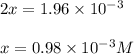 2x=1.96\times 10^{-3}\\\\x=0.98\times 10^{-3}M