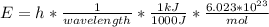 E=h*\frac{1}{wavelength}*\frac{1 kJ}{1000J} *\frac{6.023*10^{23}}{mol}