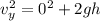 v_y^2 = 0^2 + 2 g h