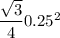 \dfrac{\sqrt{3}}{4} 0.25^2