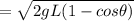 = \sqrt{2gL(1- cos\theta)}