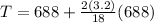T = 688 + \frac{2(3.2)}{18}(688)