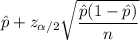\hat{p}+z_{\alpha/2}\sqrt{\dfrac{\hat{p}(1-\hat{p})}{n}}