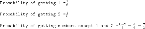 \texttt{Probability of getting 1 =}\frac{1}{6}\\\\\texttt{Probability of getting 2 =}\frac{1}{6}\\\\\texttt{Probability of getting numbers except 1 and 2 =}\frac{6-2}{6}=\frac{4}{6}=\frac{2}{3}