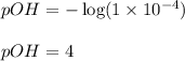 pOH=-\log(1\times 10^{-4})\\\\pOH=4