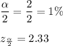 \dfrac{\alpha}{2}=\dfrac{2}{2}=1\%\\\\z_{\frac{\alpha}{2}}=2.33