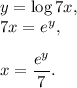 y=\log 7x,\\ 7x=e^y,\\ \\ x=\dfrac{e^y}{7}.