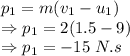 p_1=m(v_1-u_1)\\\Rightarrow p_1=2(1.5-9)\\\Rightarrow p_1=-15\ N.s