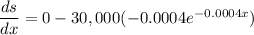 \dfrac{ds}{dx}=0-30,000(-0.0004e^{-0.0004x})