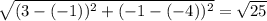 \sqrt{(3-(-1))^{2}+(-1-(-4))^{2}  }=\sqrt{25}