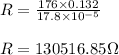 R=\frac{176\times 0.132}{17.8\times 10^{-5} } \\\\R= 130516.85 \Omega