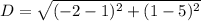 D=\sqrt{(-2-1)^2+(1-5)^2}