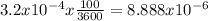 3.2 x 10^{-4} x  \frac{100}{3600} = 8.888 x  10^{-6}