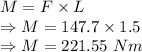 M=F\times L\\\Rightarrow M=147.7\times 1.5\\\Rightarrow M=221.55\ Nm