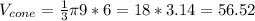 V_{cone}=\frac{1}{3}\pi 9*6 = 18*3.14= 56.52