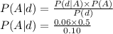 P(A|d) =\frac{P(d|A)\times P(A)}{P(d)}\\P(A|d)= \frac{0.06\times 0.5}{0.10}