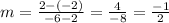 m = \frac{2-(-2)}{-6 -2}   = \frac{4}{-8}  = \frac{-1}{2}