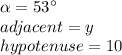 \alpha=53\°\\adjacent=y\\hypotenuse=10