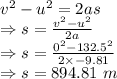 v^2-u^2=2as\\\Rightarrow s=\frac{v^2-u^2}{2a}\\\Rightarrow s=\frac{0^2-132.5^2}{2\times -9.81}\\\Rightarrow s=894.81\ m