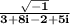 \mathbf{\frac{\sqrt{-1}}{3 +8i -2 + 5i}}