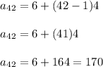 \begin{array}{l}{a_{42}=6+(42-1) 4} \\\\ {a_{42}=6+(41) 4} \\\\ {a_{42}=6+164=170}\end{array}