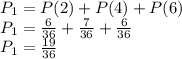 P_{1} = P(2) + P (4) + P (6)\\P_{1} = \frac{6}{36} + \frac{7}{36} +\frac{6}{36} \\P_{1} = \frac{19}{36}