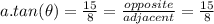 a.tan(\theta)=\frac{15}{8}=\frac{opposite}{adjacent}=\frac{15}{8}