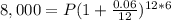 8,000=P(1+\frac{0.06}{12})^{12*6}