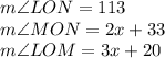m\angle LON = 113\\m\angle MON = 2x+33\\m\angle LOM=3x+20