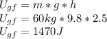 U_{gf}=m*g*h\\U_{gf}=60kg*9.8*2.5\\U_{gf}=1470J