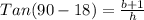 Tan(90-18) = \frac{b+1}{h}