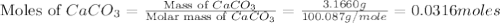 \text{Moles of }CaCO_3=\frac{\text{Mass of }CaCO_3}{\text{Molar mass of }CaCO_3}=\frac{3.1660g}{100.087g/mole}=0.0316moles
