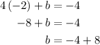 \begin{aligned}4\left({ - 2}\right) + b& =- 4\\- 8 + b&=- 4\\b&= - 4 + 8\\\end{aligned}