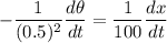 -\dfrac{1}{(0.5)^{2}}\dfrac{d\theta}{dt}=\dfrac{1}{100}\dfrac{dx}{dt}