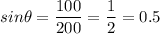 sin\theta=\dfrac{100}{200}=\dfrac{1}{2}=0.5