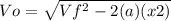 Vo =\sqrt{Vf^2 - 2(a)(x2)}