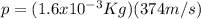 p = (1.6x10^{-3}Kg)(374m/s)