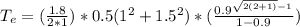 T_e=(\frac {1.8}{2*1})*0.5(1^{2}+1.5^{2})*(\frac{0.9^{\sqrt{2(2+1)}-1}}{1-0.9})