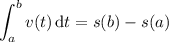 \displaystyle\int_a^bv(t)\,\mathrm dt=s(b)-s(a)