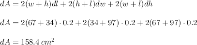dA=2(w+h)dl+2(h+l)dw+2(w+l)dh\\\\dA=2(67+34)\cdot 0.2+2(34+97)\cdot 0.2+2(67+97)\cdot 0.2\\\\dA=158.4 \:cm^2