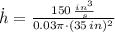 \dot h = \frac{150\,\frac{in^{3}}{s} }{0.03\pi\cdot (35\,in)^{2}}