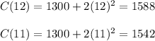 C(12)=1300+2(12)^2=1588\\\\ C(11)=1300+2(11)^2=1542