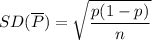 SD(\overline{P})=\sqrt{\dfrac{p(1-p)}{n}}