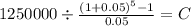 1250000 \div \frac{(1+0.05)^{5} -1}{0.05} = C\\