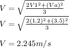 V=\sqrt{\frac{2V1^2+(Va)^2}{3}} \\V=\sqrt{\frac{2(1.2)^2+(3.5)^2}{3}} \\\\V=2.245m/s