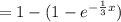 =1 - (1 - e^{-\frac{1}{3}x})