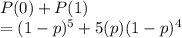 P(0)+P(1)\\=(1-p)^5 +5(p)(1-p)^4