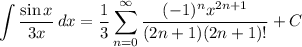\displaystyle \int {\frac{\sin x}{3x}} \, dx = \frac{1}{3} \sum^{\infty}_{n = 0} \frac{(-1)^nx^{2n + 1}}{(2n + 1)(2n + 1)!}} + C